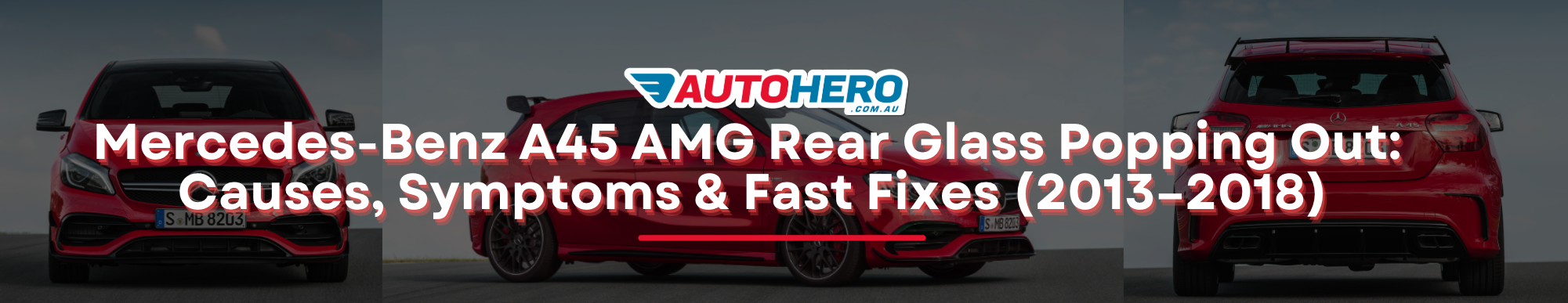 Mercedes-Benz A45 AMG Rear Glass Popping Out: Causes, Symptoms & Fast Fixes (2013–2018)